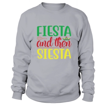 Fiesta and then Siesta Sweatshirt