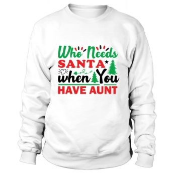 Who Needs Santa When You Have Auntie Christmas Sweatshirt