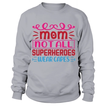 Mom Not All Superheroes Wear Capes Sweatshirt