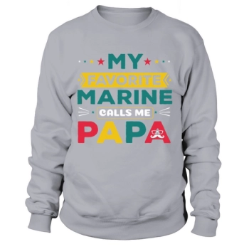 My Favorite Marine Calls Me Dad Sweatshirt