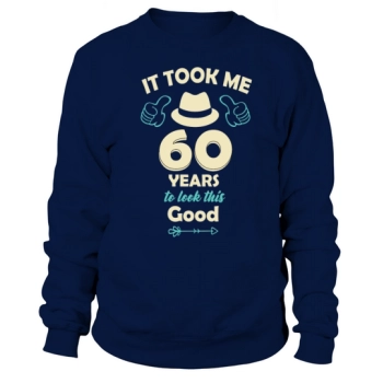 took me 60 years - 60th birthday 1962 Sweatshirt