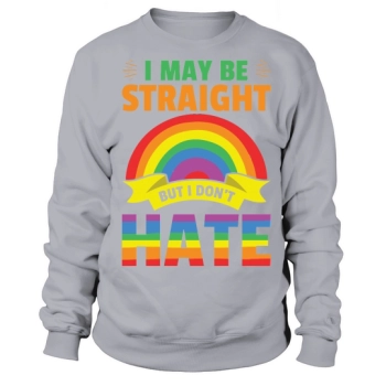 I May Be Straight But I Dont Hate Sweatshirt