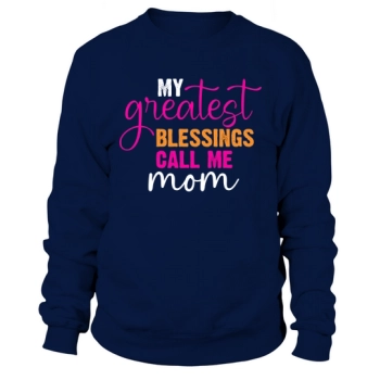 My Greatest Blessings Call Me Mom Sweatshirt