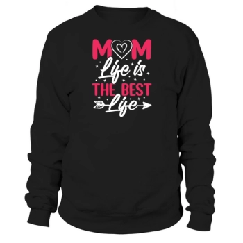 Mom Life Is The Best Life Sweatshirt