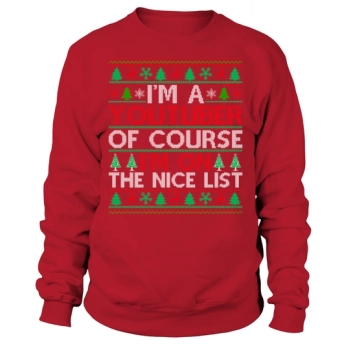 Im a Youtuber of course im on the nice list Sweatshirt