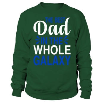 Best Dad In The Whole Galaxy Sweatshirt