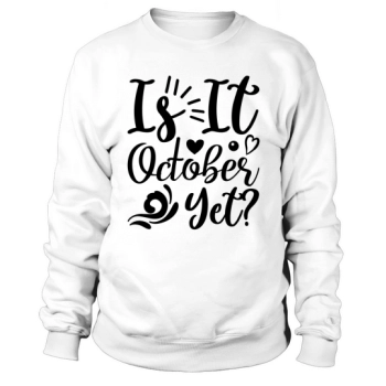 Is it October already Sweatshirt