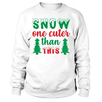 Christmas Snow One Cuter Than This Sweatshirt