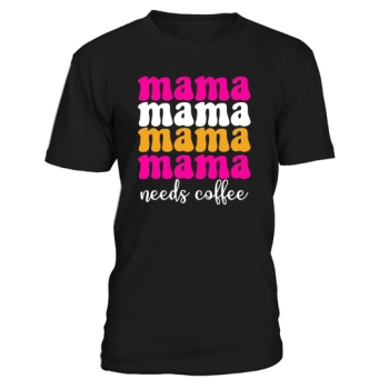 Mama Mama Mama Mama Needs Coffee