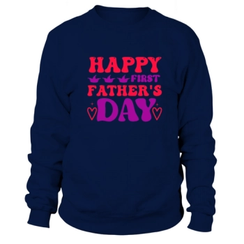 Happy First Father's Day Sweatshirt