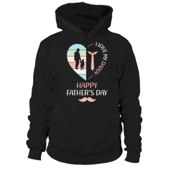 I Love My Daddy Happy Father's Day Hoodies