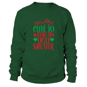 Too cute to wear an ugly Christmas Sweatshirt