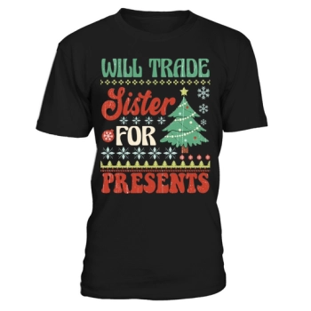 Will trade sister for presents ugly christmas