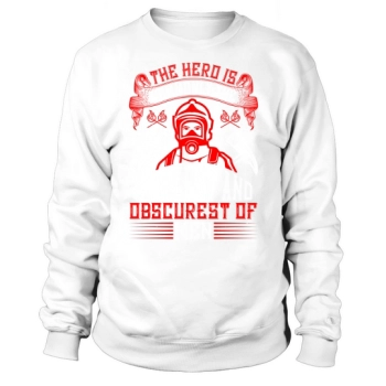 The hero is usually the simplest and most obscure of men Sweatshirt