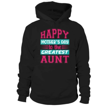 Happy Mother's Day To The Greatest Aunt Hoodies