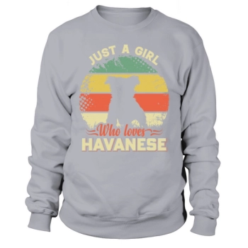 Just a girl who loves Havanese Sweatshirt