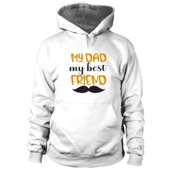 My dad is my best friend Hoodies