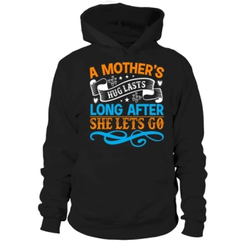 A mother's hug lasts long after she lets go Hoodies