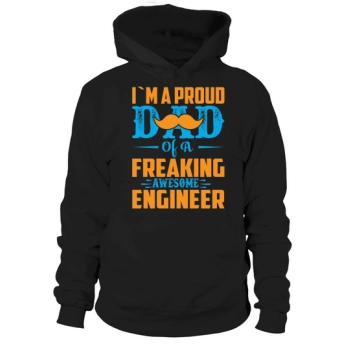 I`m a proud dad of a freaking awesome engineer Hoodies