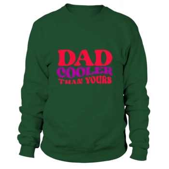 Dad is cooler than you Sweatshirt