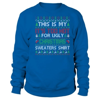 This Is My Too Hot For Ugly Christmas Sweatshirt