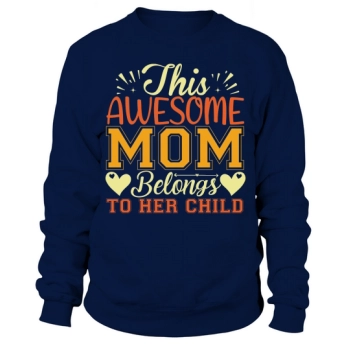 This Awesome Mom Belongs To Her Child Sweatshirt