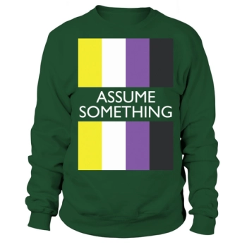 Assume Nothing Nonbinary Flag LGBT Sweatshirt