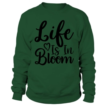 Life is in bloom Sweatshirt