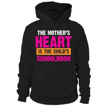 Mothers Heart Is The Childs Schoolroom Hoodies