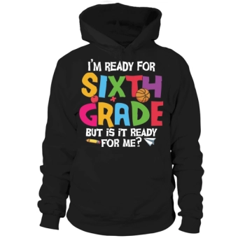 back to school im ready for sixth grade but is it ready for me 3 Hoodies