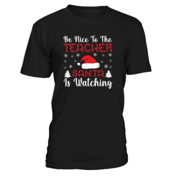 Be Nice To The Teacher Santa Is Watching Christmas Shirt