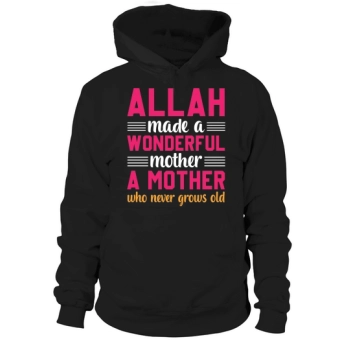 Allah made a wonderful mother, a mother who never gets old Hoodies