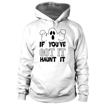 If Youre Got It Haunt It Halloween Costume Hoodies