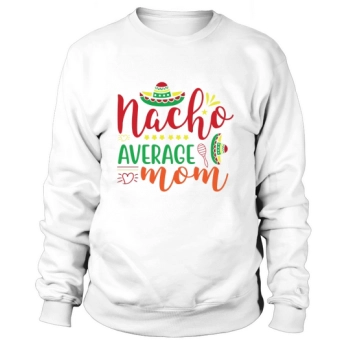 Nacho Average Mom Sweatshirt