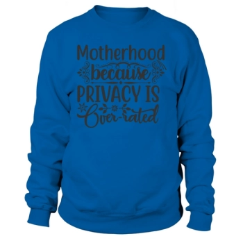 Motherhood because privacy is overrated Sweatshirt