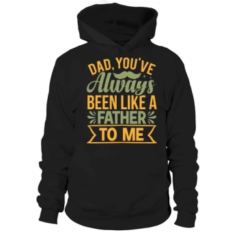Dad, you have always been like a father to me Hoodies