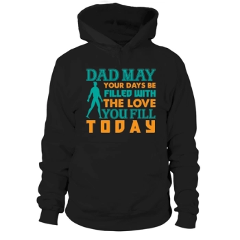 Dad May Your Days Be Filled With The Love You Fill Today Hoodies