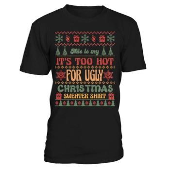 This is my Its Too Hot For Ugly Christmas