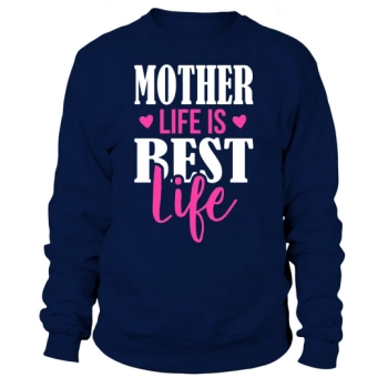 MOTHER LIFE IS BEST LIFE Sweatshirt