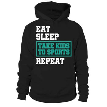 Eat, sleep, take kids to sports, repeat Hoodies