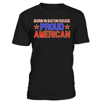 Independence Day Born In Baton Rouge Proud American