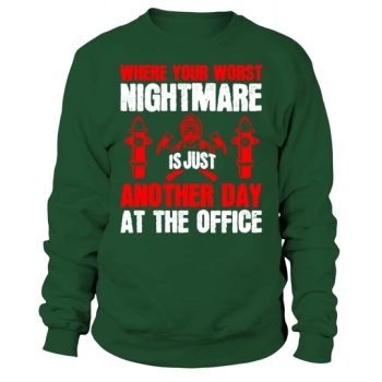 Where your worst nightmare is just another day at the office Sweatshirt
