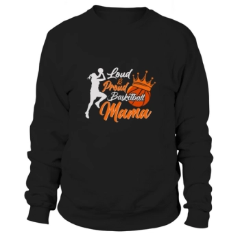 Loud & Proud Basketball Mom Sweatshirt