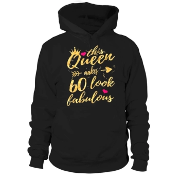 This Queen Makes 60 Look Fabulous 60th Birthday Hoodies