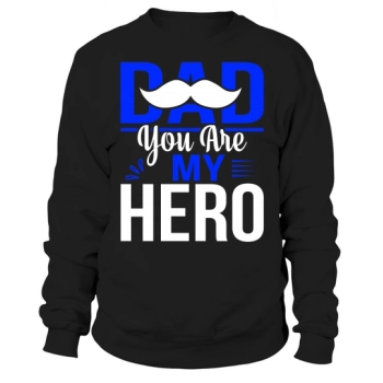 Daddy You Are My Hero Sweatshirt