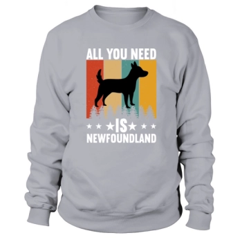 Dog Quotes All you need is a Newfoundland Sweatshirt