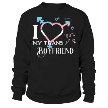 I Love My Transgender Boyfriend Sweatshirt