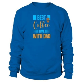 Best Coffee Time With Dad Sweatshirt