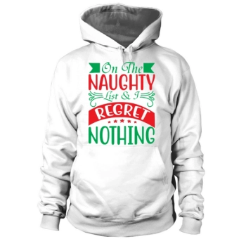 On the naughty list & I regret nothing Hoodies