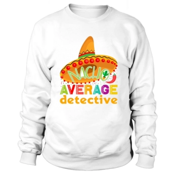 Nacho Average Detective Cinco De Sweatshirt